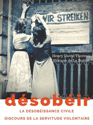 cover image of Désobéir (La désobéissance civile) suivi du Discours de la servitude volontaire d'Etienne de La Boétie